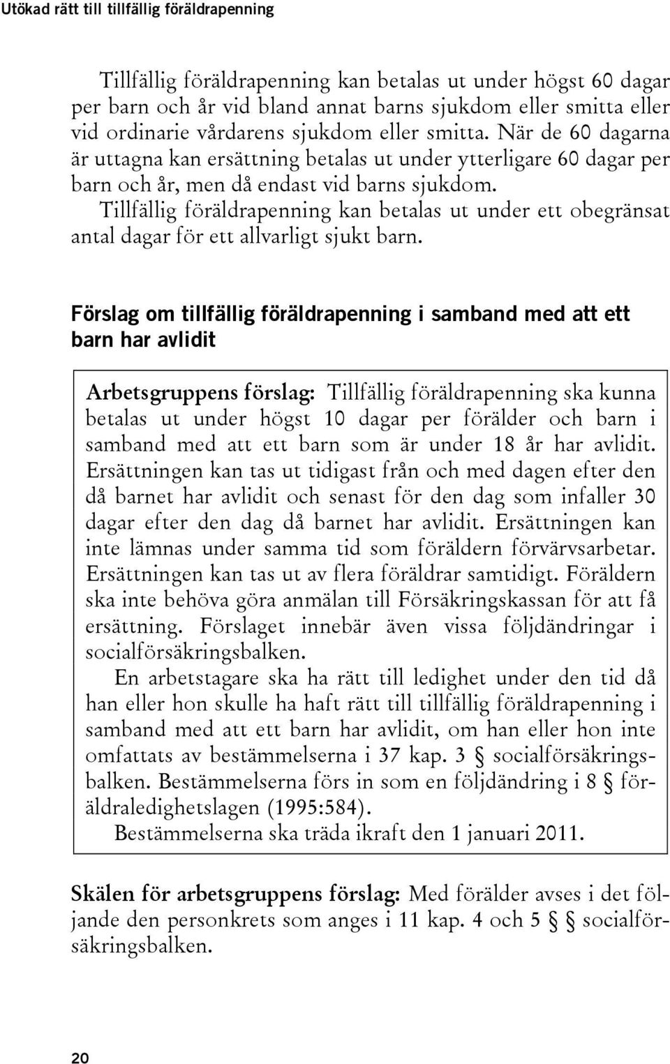 Tillfällig föräldrapenning kan betalas ut under ett obegränsat antal dagar för ett allvarligt sjukt barn.