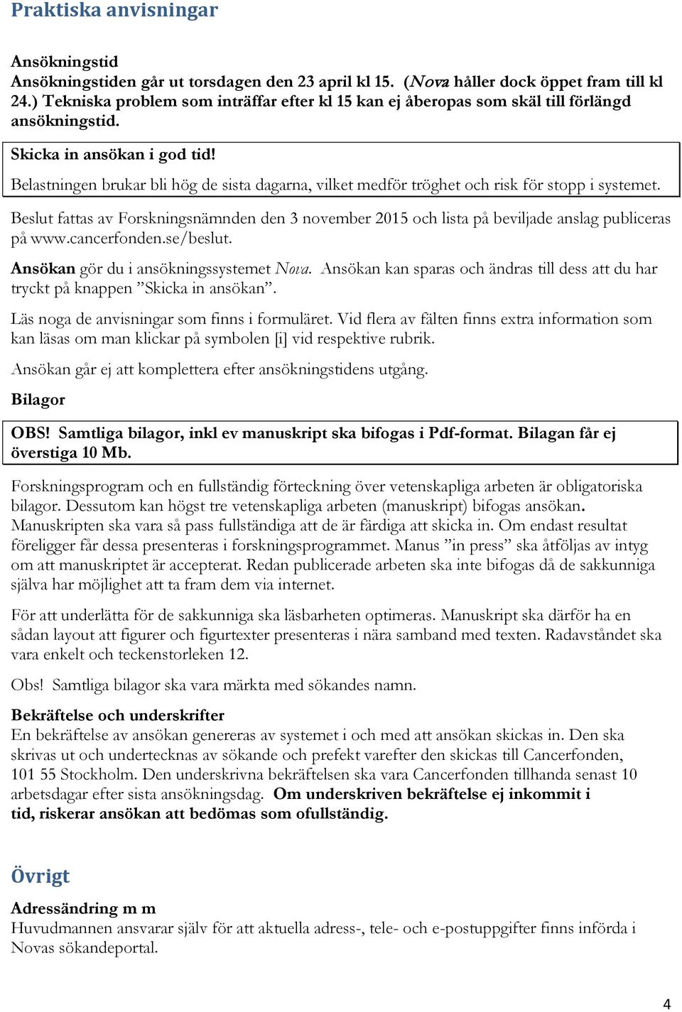 Belastningen brukar bli hög de sista dagarna, vilket medför tröghet och risk för stopp i systemet.