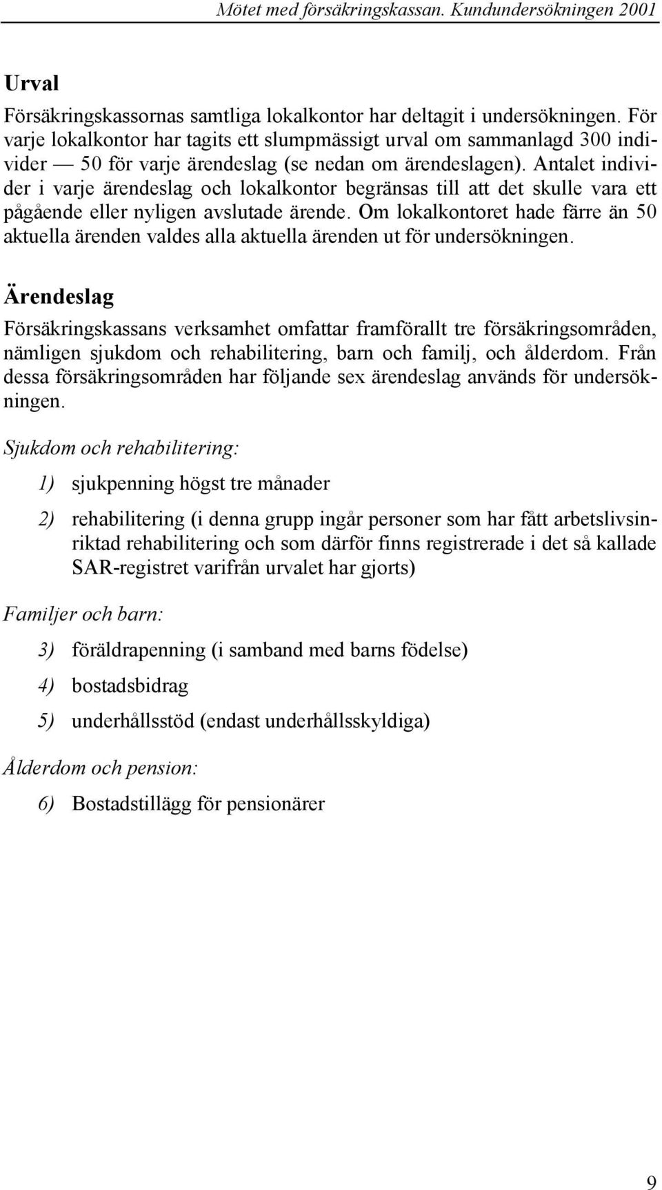 Antalet individer i varje ärendeslag och lokalkontor begränsas till att det skulle vara ett pågående eller nyligen avslutade ärende.