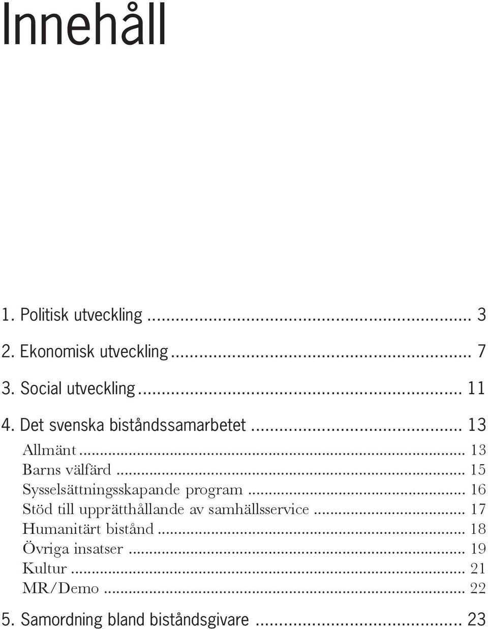 .. 15 Sysselsättningsskapande program... 16 Stöd till upprätthållande av samhällsservice.