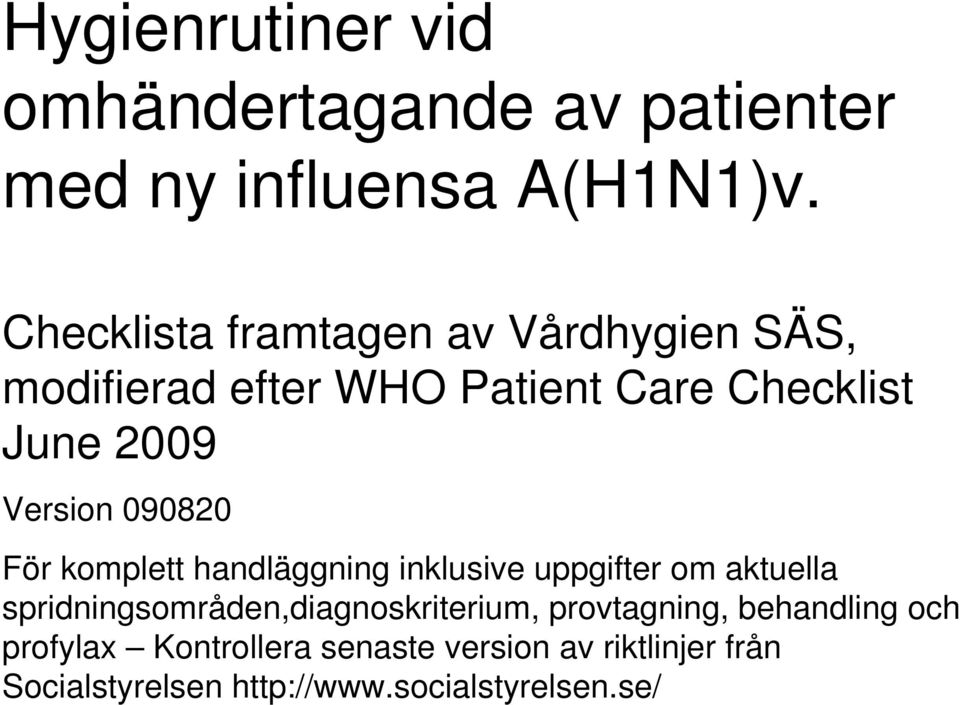 090820 För komplett handläggning inklusive uppgifter om aktuella spridningsområden,diagnoskriterium,