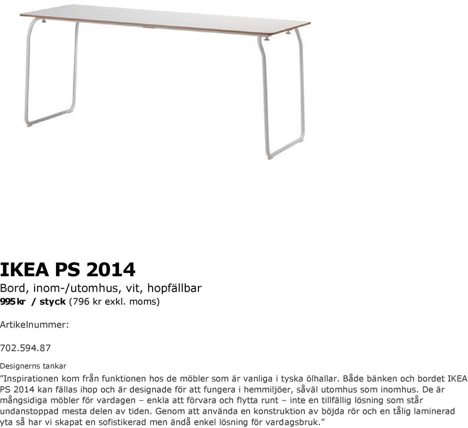 Både bänken och bordet IKEA PS 2014 kan fällas ihop och är designade för att fungera i hemmiljöer, såväl utomhus som inomhus.
