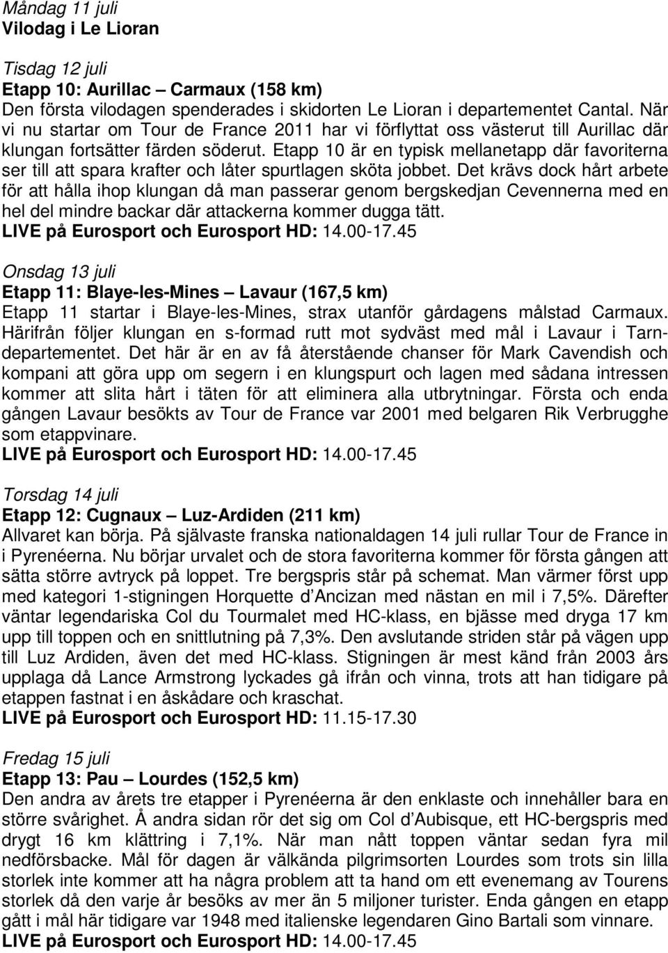 Etapp 10 är en typisk mellanetapp där favoriterna ser till att spara krafter och låter spurtlagen sköta jobbet.