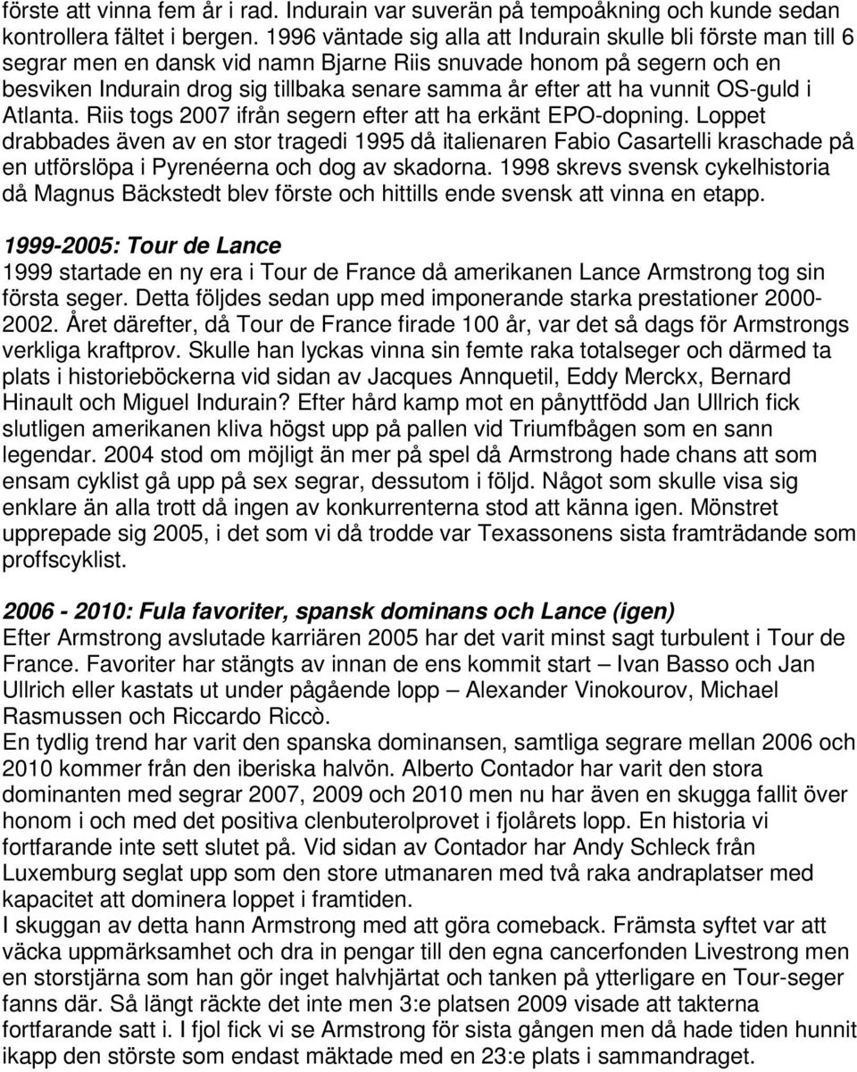 ha vunnit OS-guld i Atlanta. Riis togs 2007 ifrån segern efter att ha erkänt EPO-dopning.
