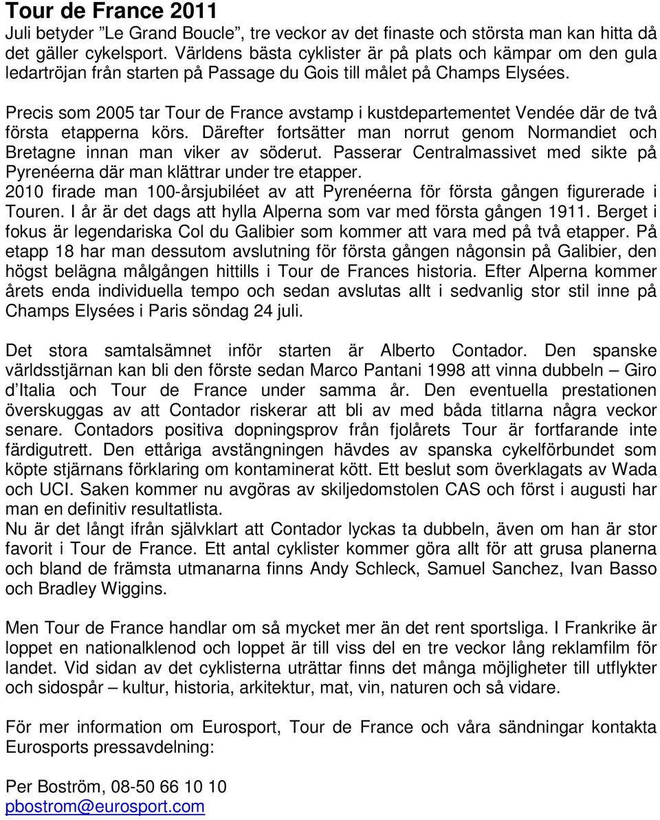 Precis som 2005 tar Tour de France avstamp i kustdepartementet Vendée där de två första etapperna körs. Därefter fortsätter man norrut genom Normandiet och Bretagne innan man viker av söderut.