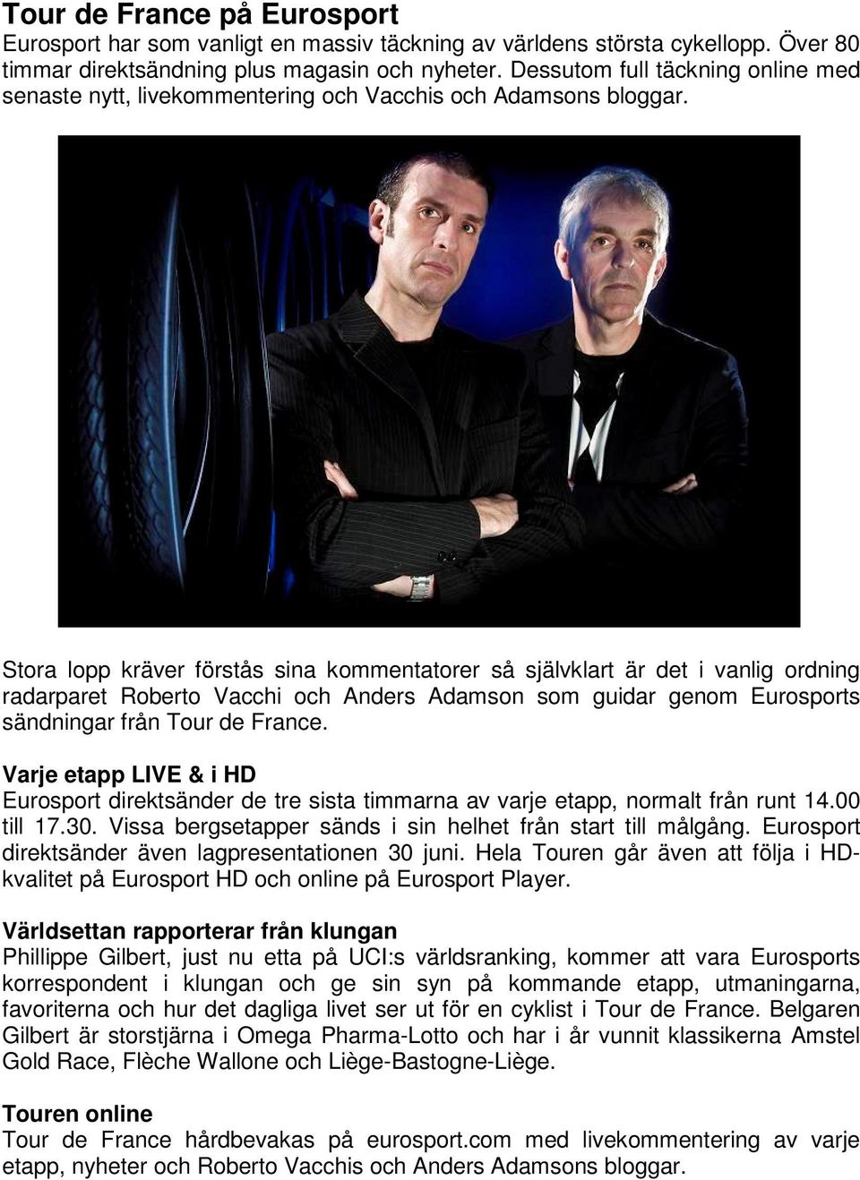 Stora lopp kräver förstås sina kommentatorer så självklart är det i vanlig ordning radarparet Roberto Vacchi och Anders Adamson som guidar genom Eurosports sändningar från Tour de France.