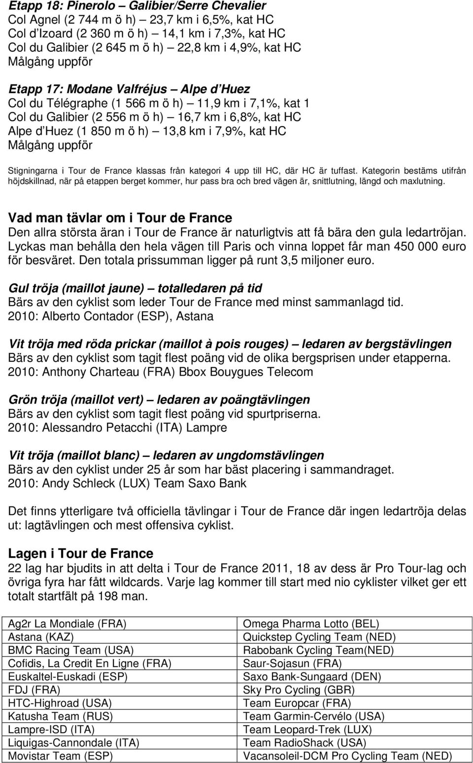7,9%, kat HC Målgång uppför Stigningarna i Tour de France klassas från kategori 4 upp till HC, där HC är tuffast.