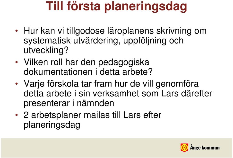 Vilken roll har den pedagogiska dokumentationen i detta arbete?