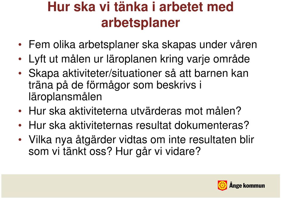 förmågor som beskrivs i läroplansmålen Hur ska aktiviteterna utvärderas mot målen?