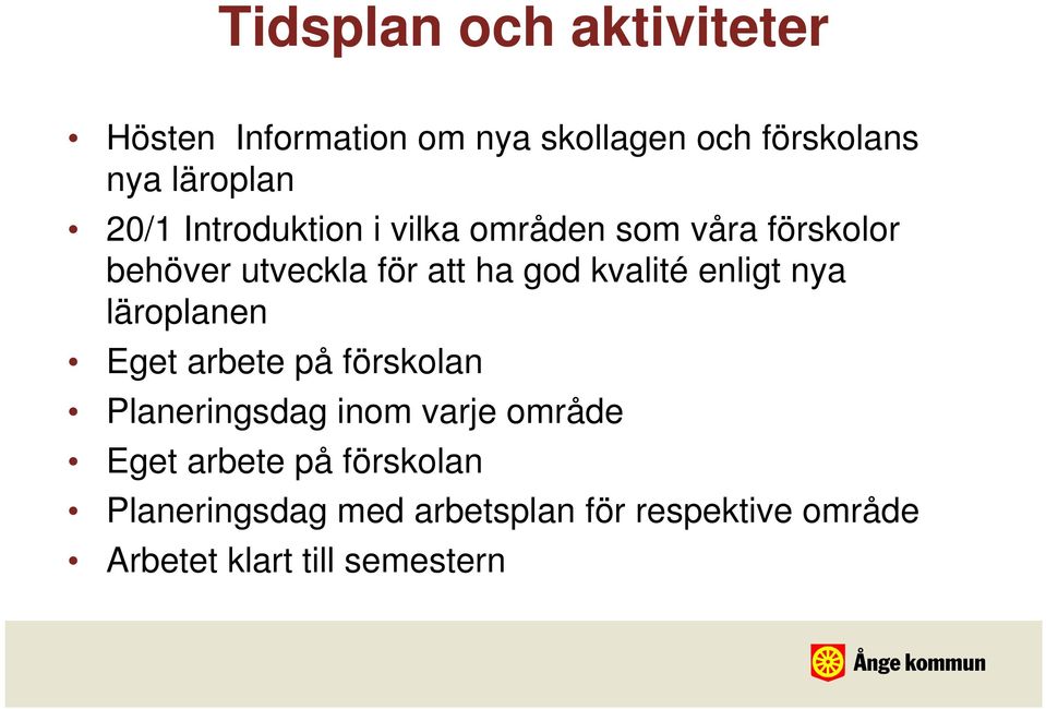 kvalité enligt nya läroplanen Eget arbete på förskolan Planeringsdag inom varje område Eget