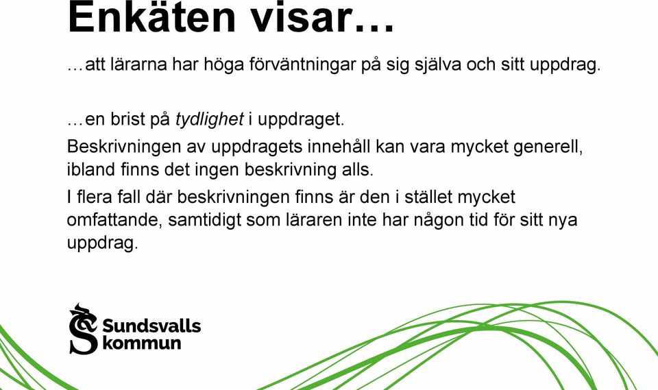 Beskrivningen av uppdragets innehåll kan vara mycket generell, ibland finns det ingen