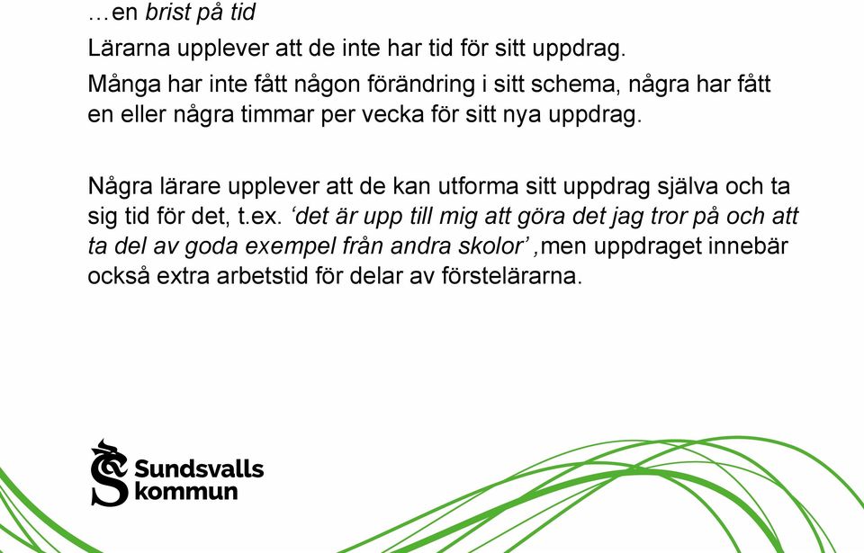 uppdrag. Några lärare upplever att de kan utforma sitt uppdrag själva och ta sig tid för det, t.ex.