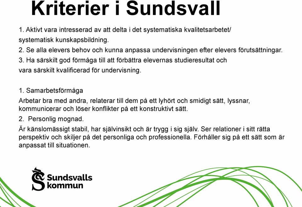 Ha särskilt god förmåga till att förbättra elevernas studieresultat och vara särskilt kvalificerad för undervisning. 1.