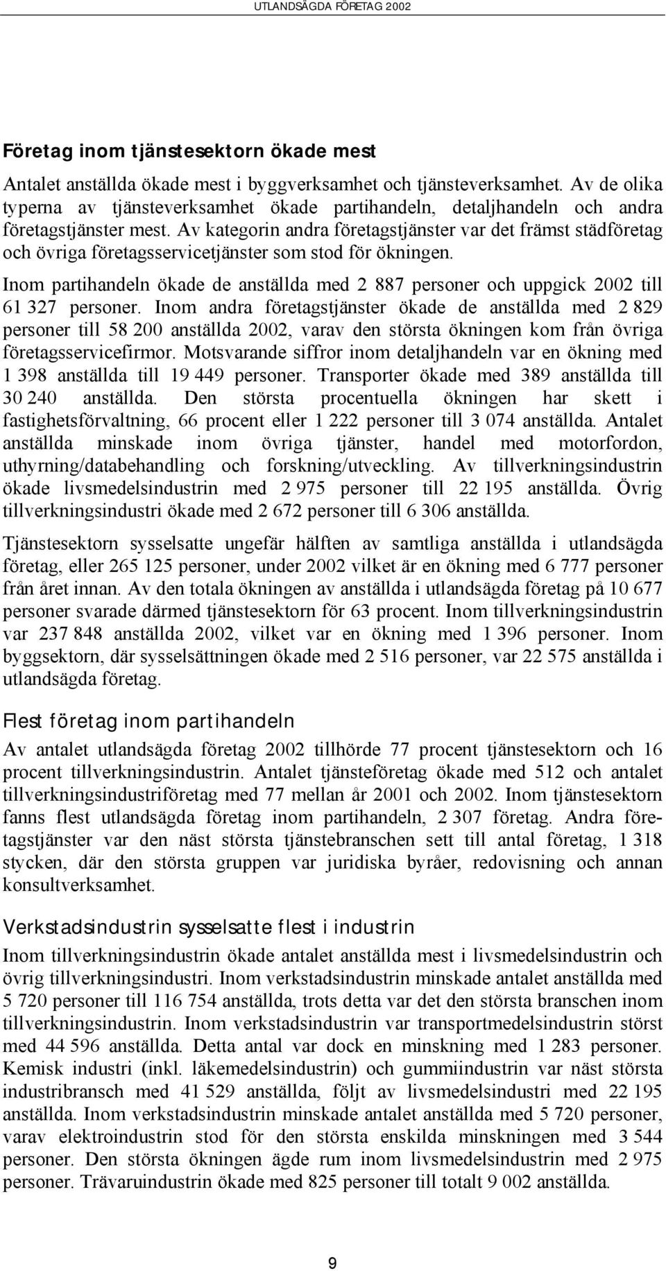 Av kategorin andra företagstjänster var det främst städföretag och övriga företagsservicetjänster som stod för ökningen.