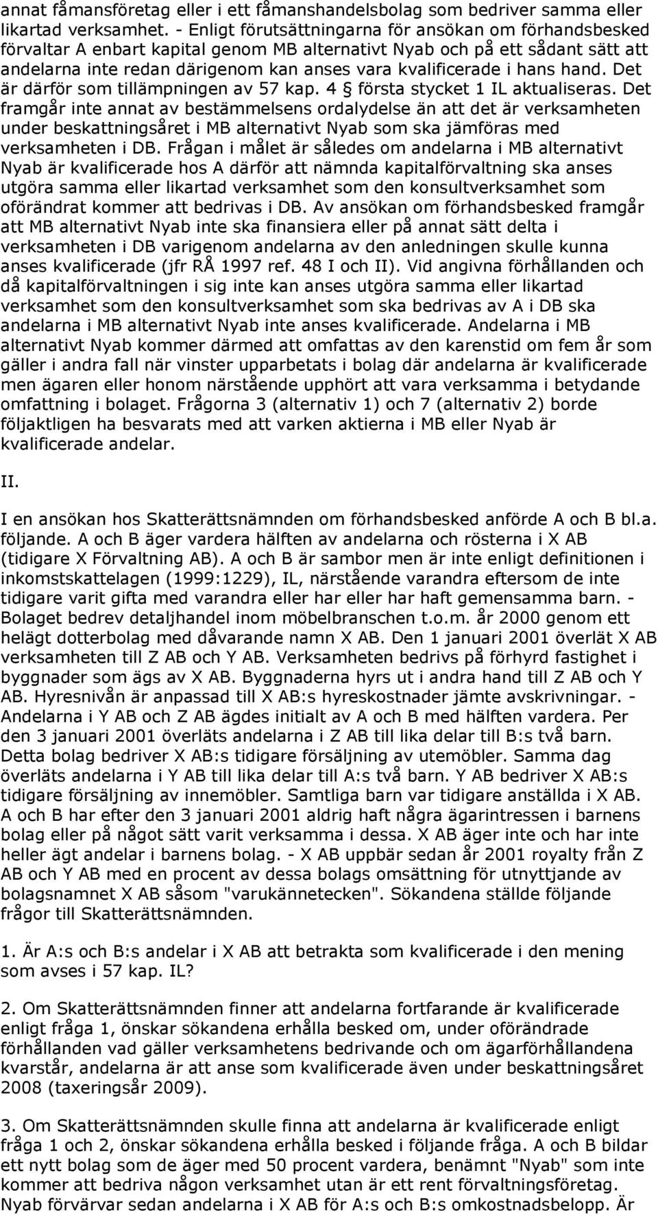 hans hand. Det är därför som tillämpningen av 57 kap. 4 första stycket 1 IL aktualiseras.