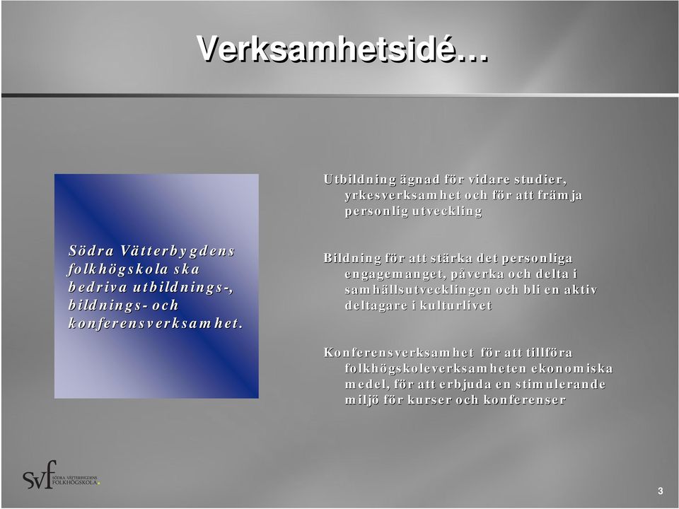 Bildning för f r att stärka det personliga engagemanget, påverka p och delta i samhällsutvecklingen och bli en aktiv deltagare