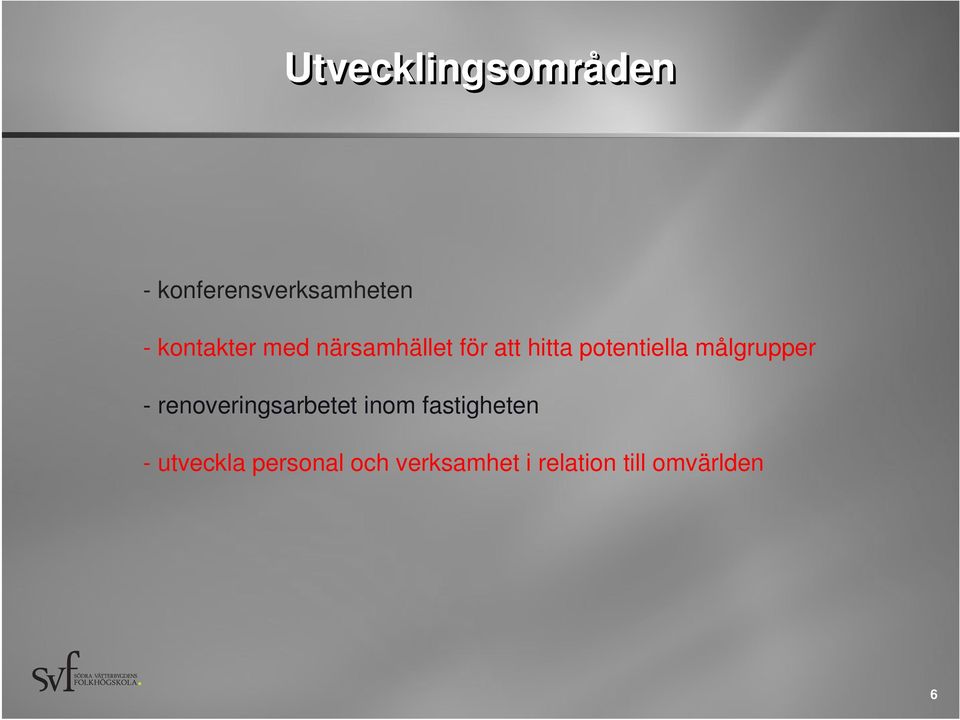 målgrupper - renoveringsarbetet inom fastigheten -