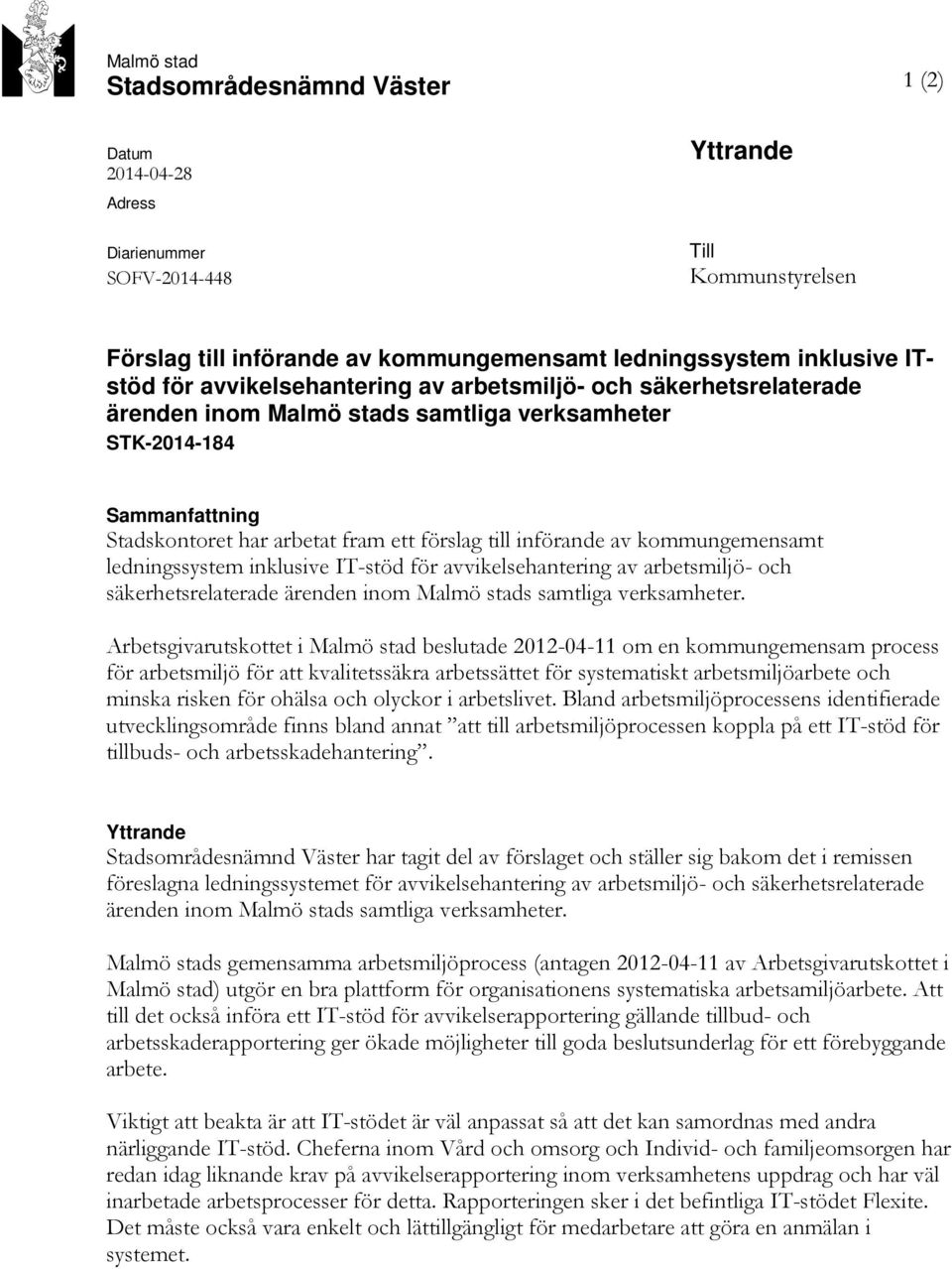 kommungemensamt ledningssystem inklusive IT-stöd för avvikelsehantering av arbetsmiljö- och säkerhetsrelaterade ärenden inom Malmö stads samtliga verksamheter.