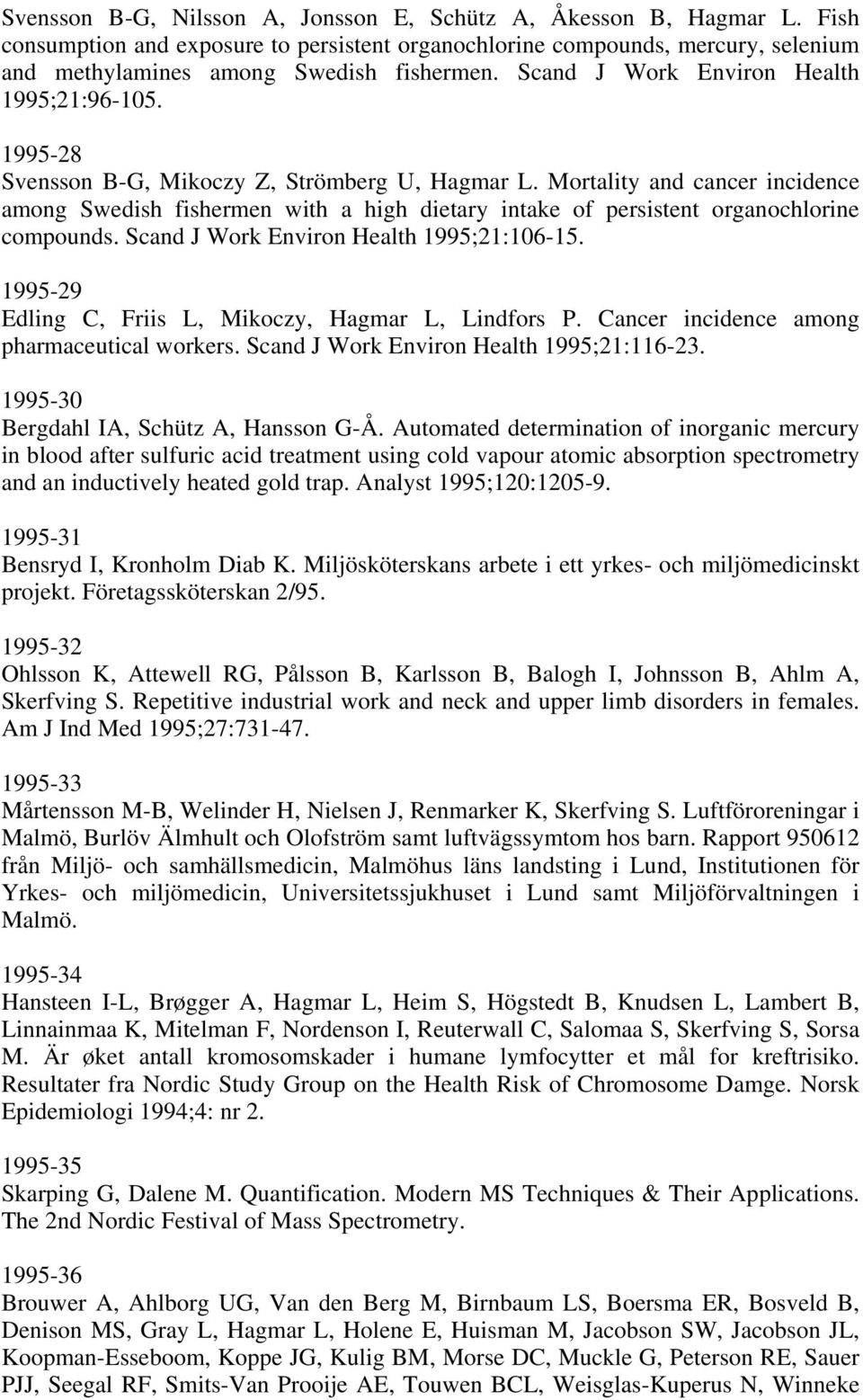 Mortality and cancer incidence among Swedish fishermen with a high dietary intake of persistent organochlorine compounds. Scand J Work Environ Health 1995;21:106-15.