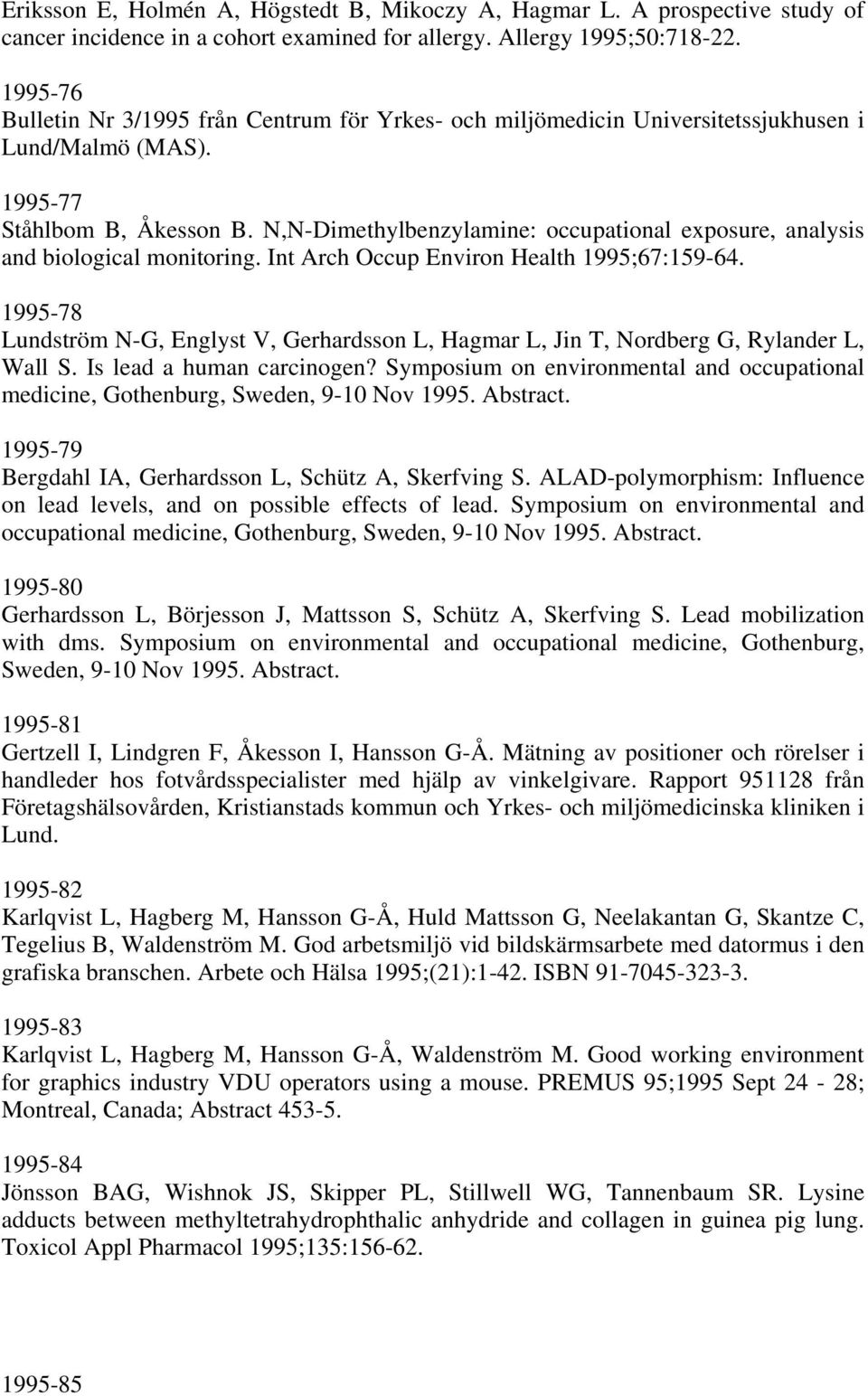 N,N-Dimethylbenzylamine: occupational exposure, analysis and biological monitoring. Int Arch Occup Environ Health 1995;67:159-64.