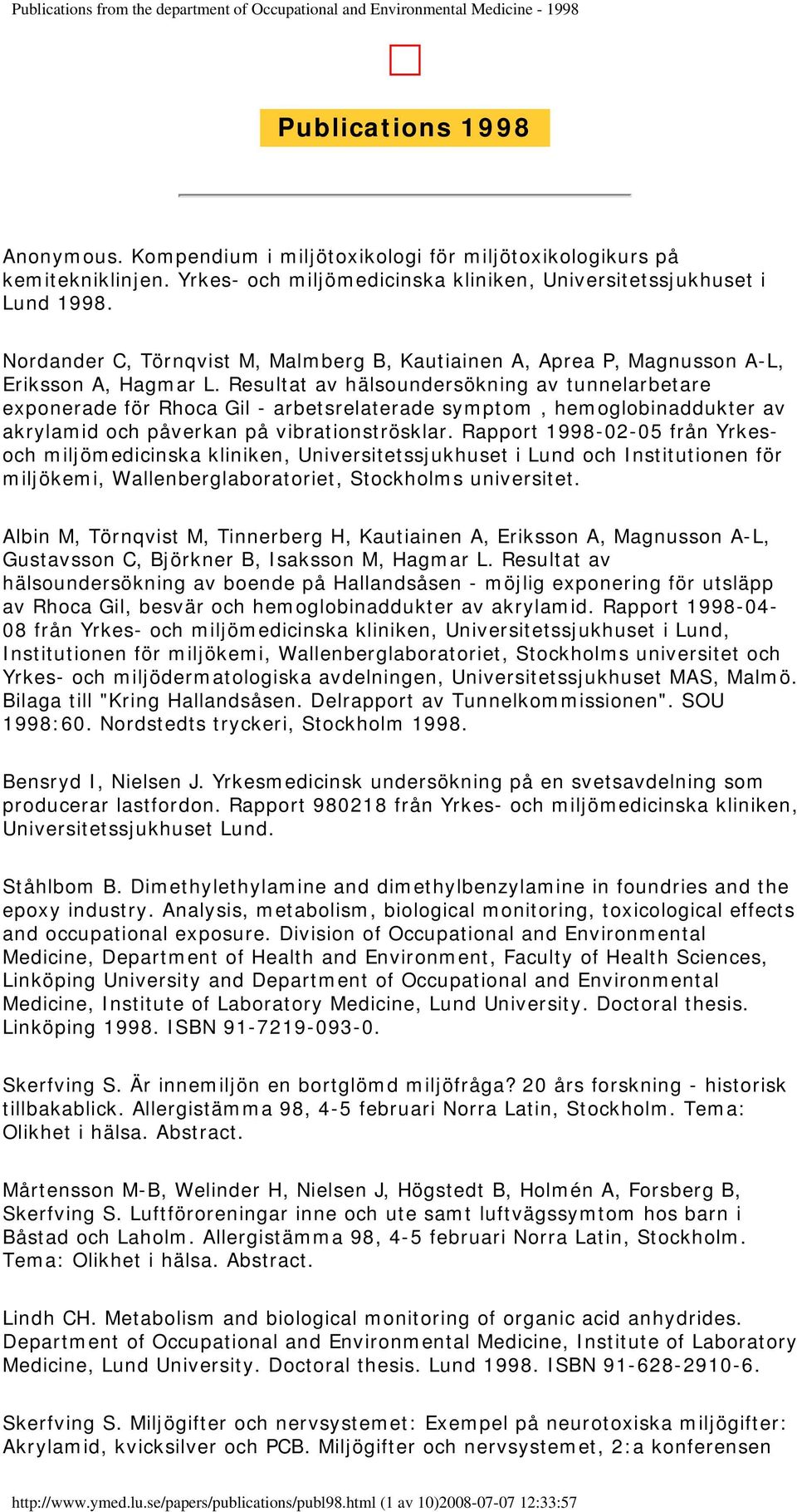 Resultat av hälsoundersökning av tunnelarbetare exponerade för Rhoca Gil - arbetsrelaterade symptom, hemoglobinaddukter av akrylamid och påverkan på vibrationströsklar.