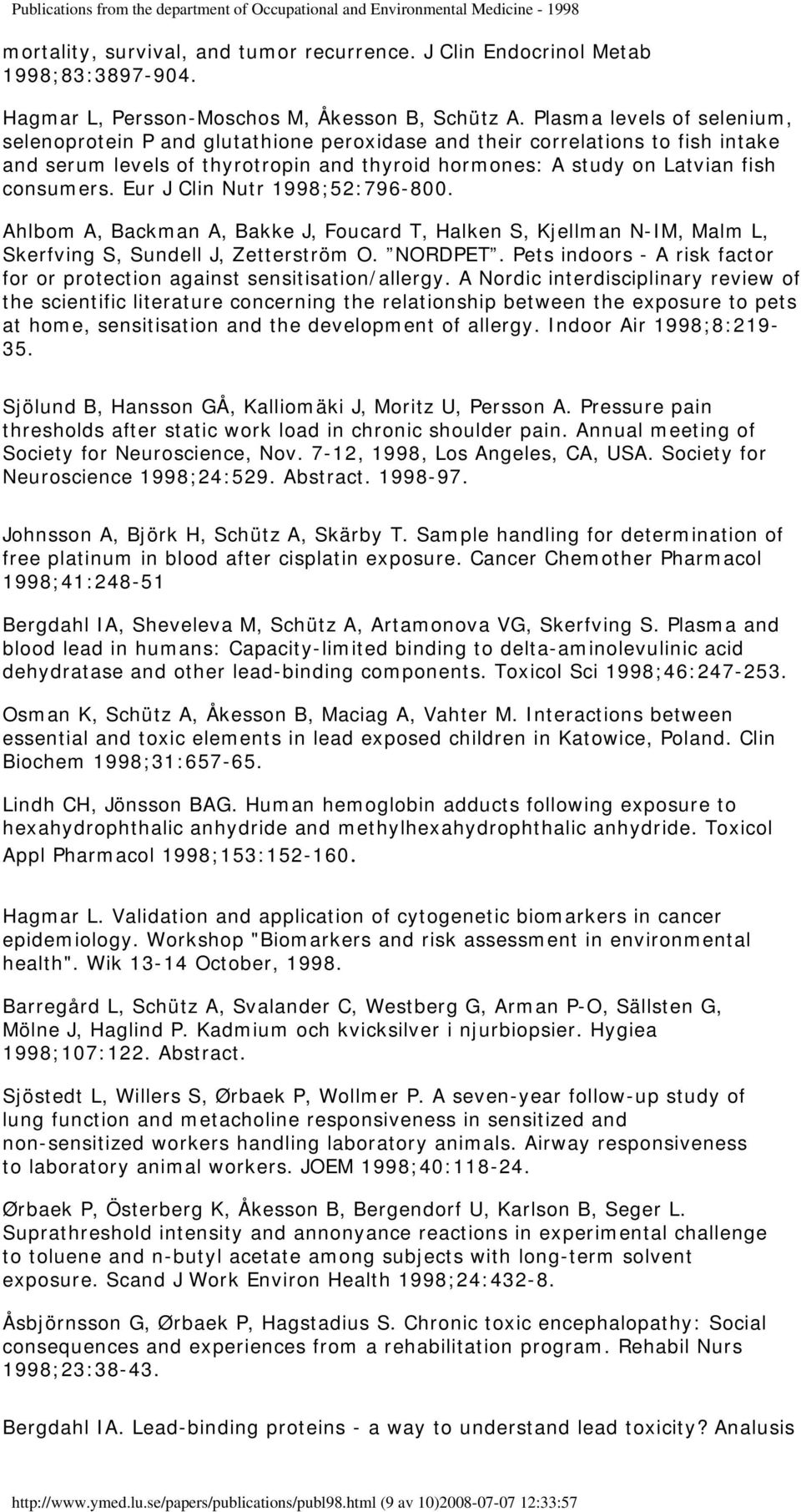 Eur J Clin Nutr 1998;52:796-800. Ahlbom A, Backman A, Bakke J, Foucard T, Halken S, Kjellman N-IM, Malm L, Skerfving S, Sundell J, Zetterström O. NORDPET.