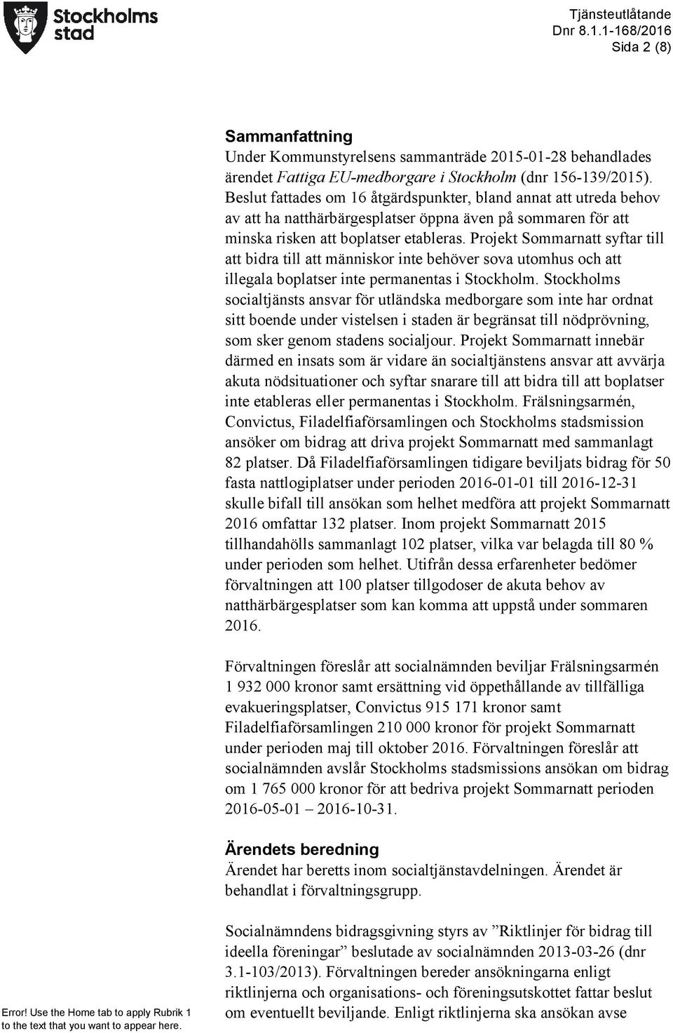 Projekt Sommarnatt syftar till att bidra till att människor inte behöver sova utomhus och att illegala boplatser inte permanentas i Stockholm.