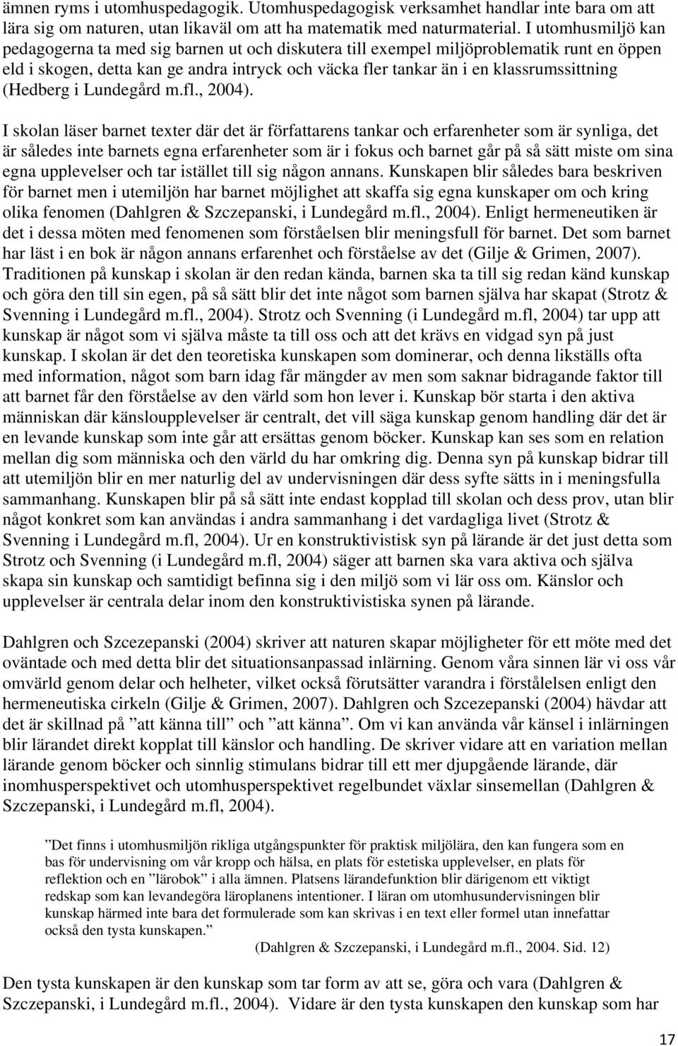 (Hedberg i Lundegård m.fl., 2004).