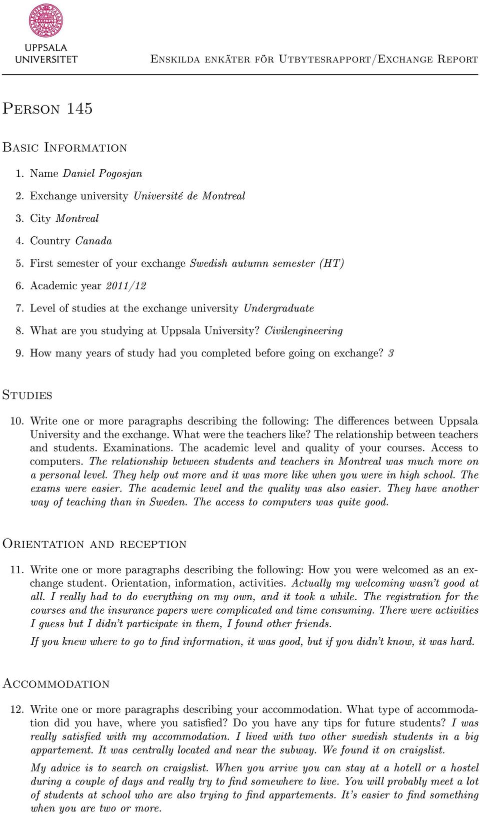 How many years of study had you completed before going on exchange? 3 Studies 10. Write one or more paragraphs describing the following: The dierences between Uppsala University and the exchange.