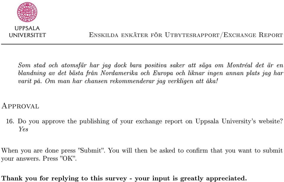 Do you approve the publishing of your exchange report on Uppsala University's website? Yes When you are done press Submit.