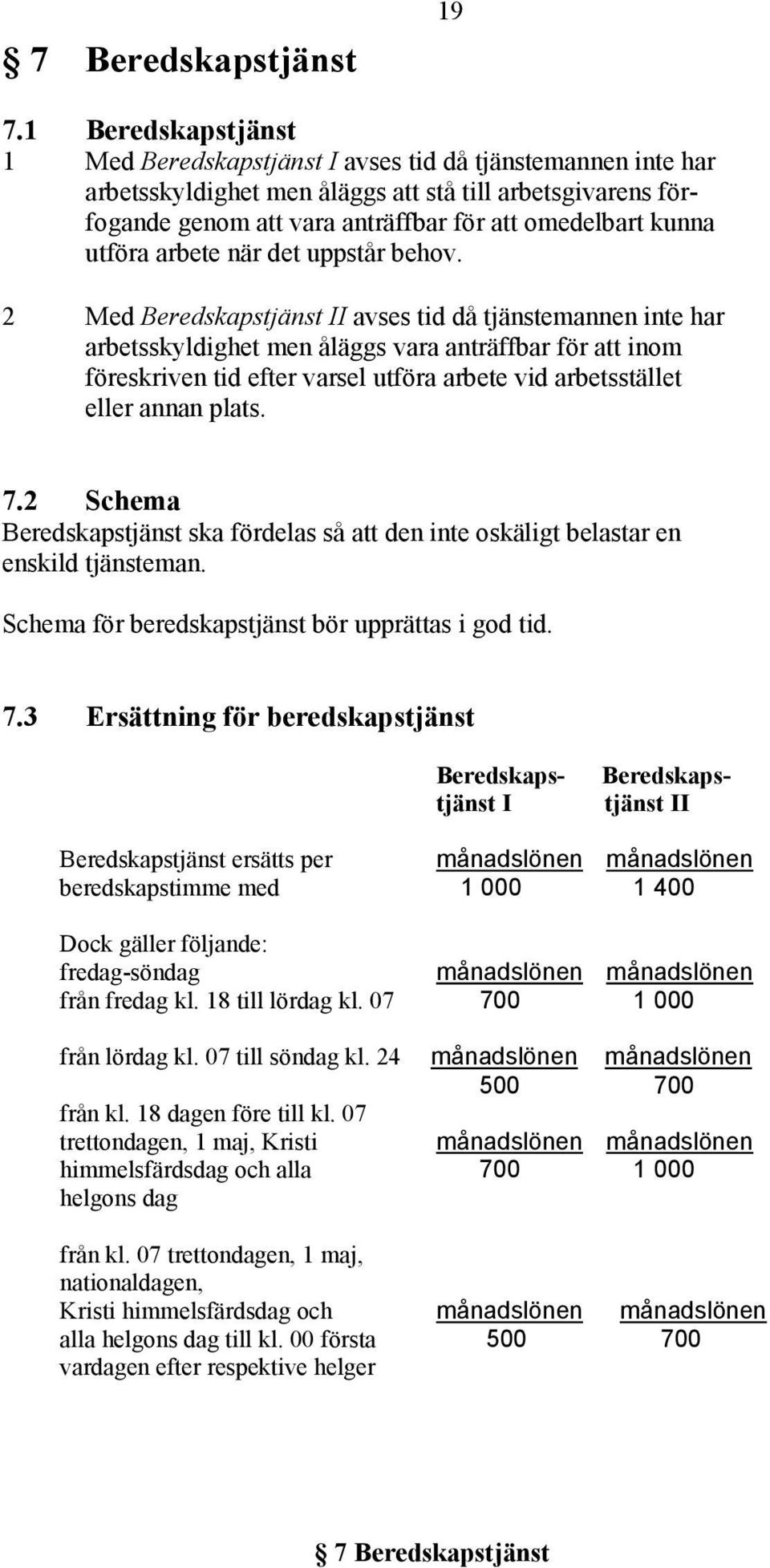 utföra arbete när det uppstår behov.