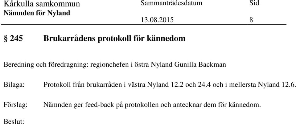 brukarråden i västra Nyland 12.2 och 24.4 och i mellersta Nyland 12.6.