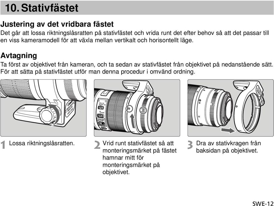 Avtagning Ta först av objektivet från kameran, och ta sedan av stativfästet från objektivet på nedanstående sätt.