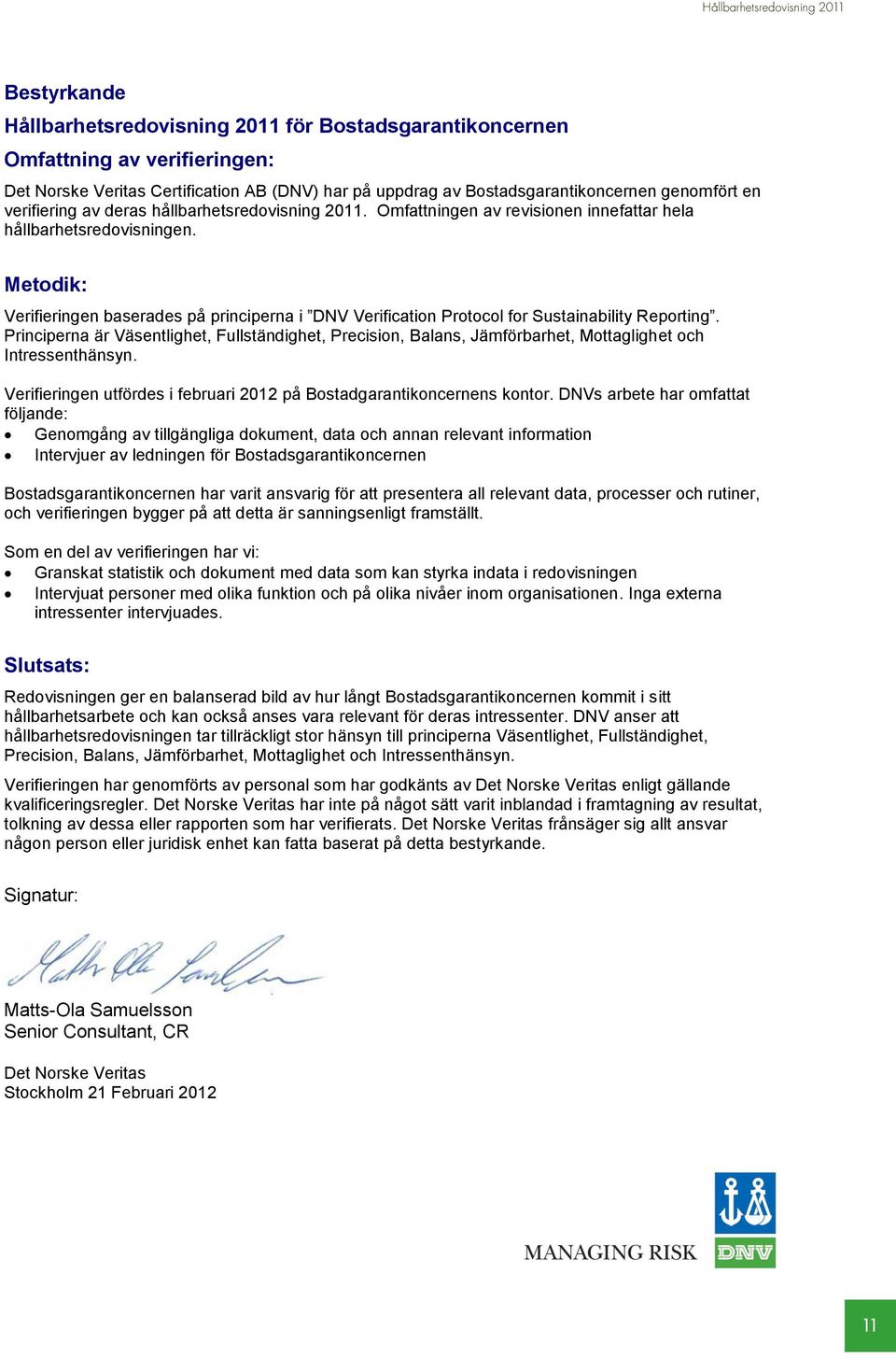 Metodik: Verifieringen baserades på principerna i DNV Verification Protocol for Sustainability Reporting.