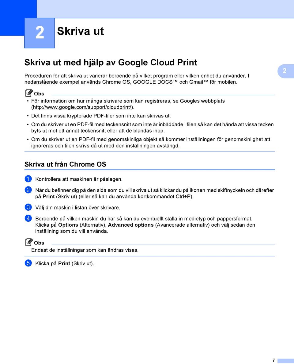 com/support/cloudprint/). Det finns vissa krypterade PDF-filer som inte kan skrivas ut.