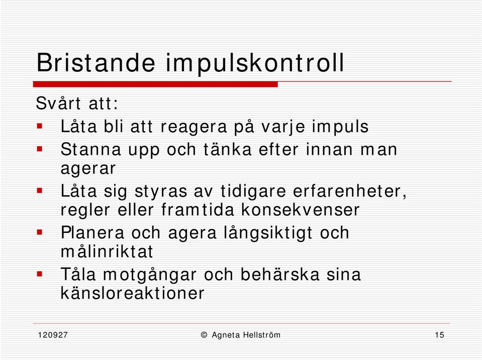 erfarenheter, regler eller framtida konsekvenser Planera och agera långsiktigt