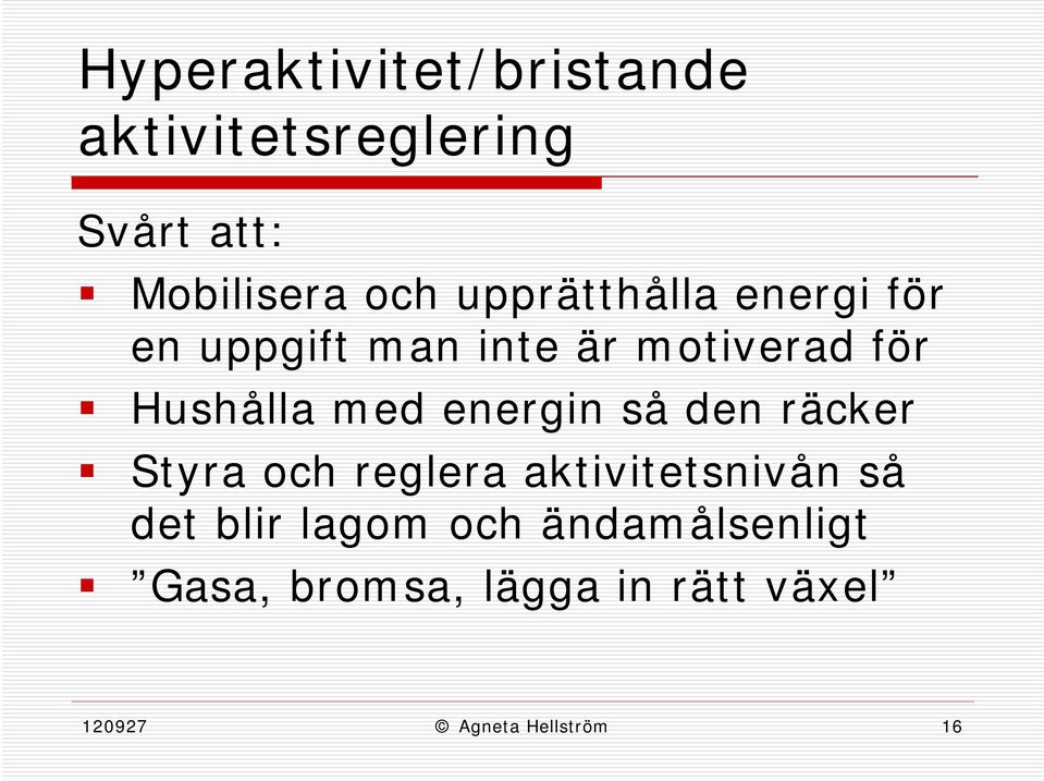 energin så den räcker Styra och reglera aktivitetsnivån så det blir lagom