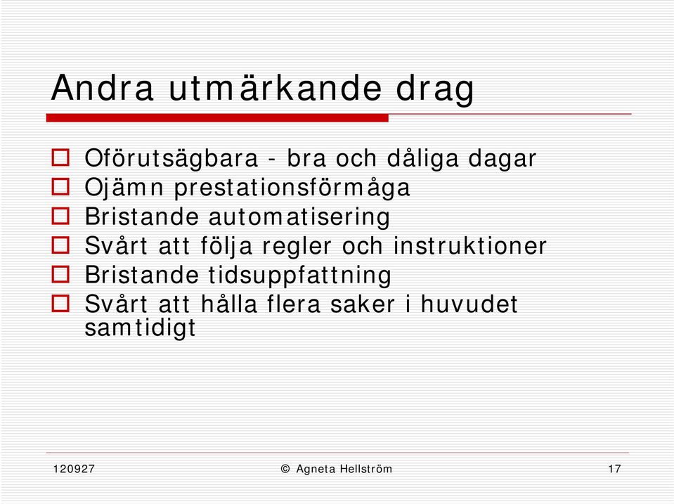 följa regler och instruktioner Bristande tidsuppfattning Svårt