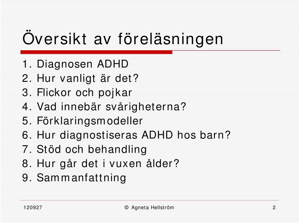 Förklaringsmodeller 6. Hur diagnostiseras ADHD hos barn? 7.