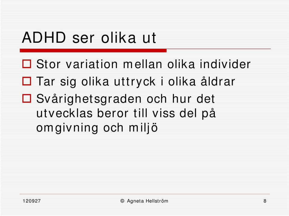 Svårighetsgraden och hur det utvecklas beror till