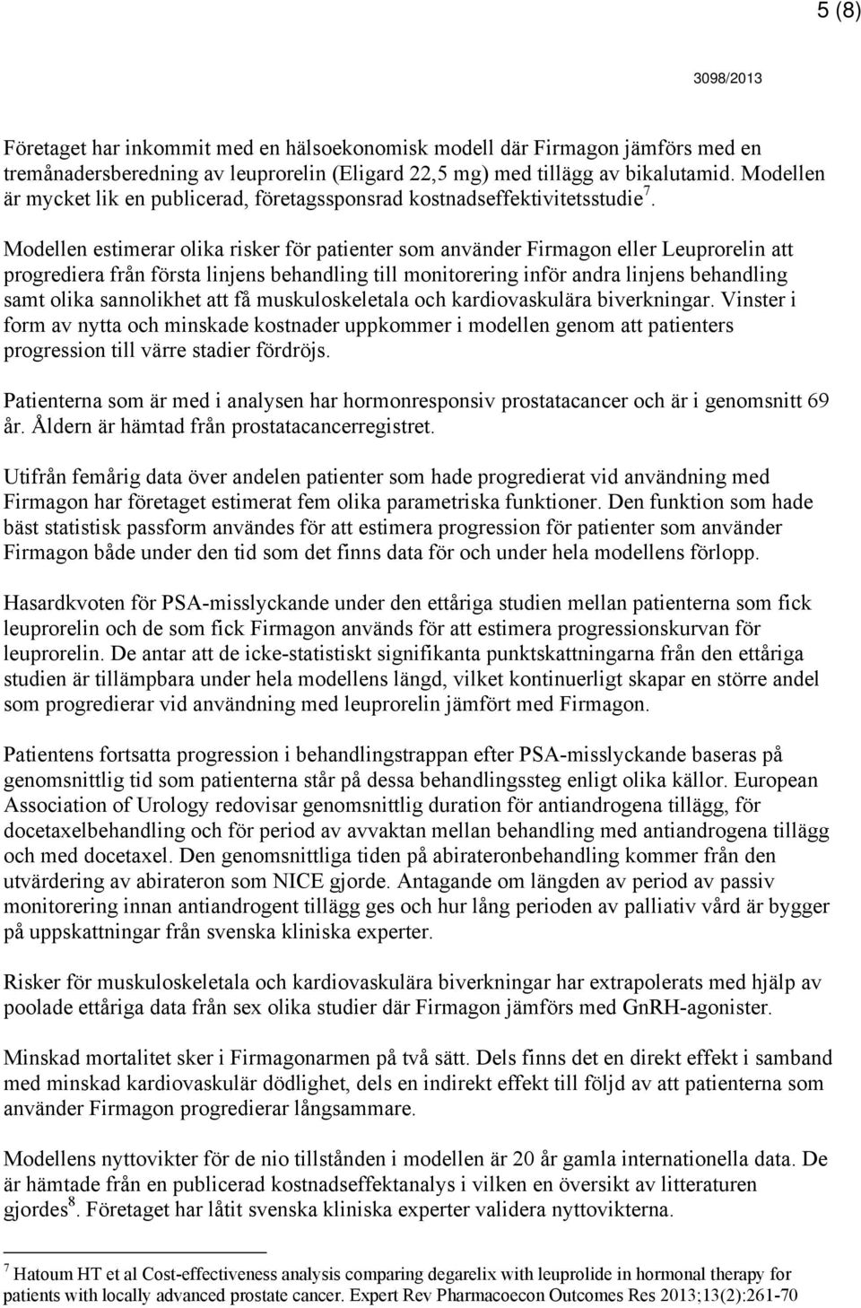 Modellen estimerar olika risker för patienter som använder Firmagon eller Leuprorelin att progrediera från första linjens behandling till monitorering inför andra linjens behandling samt olika