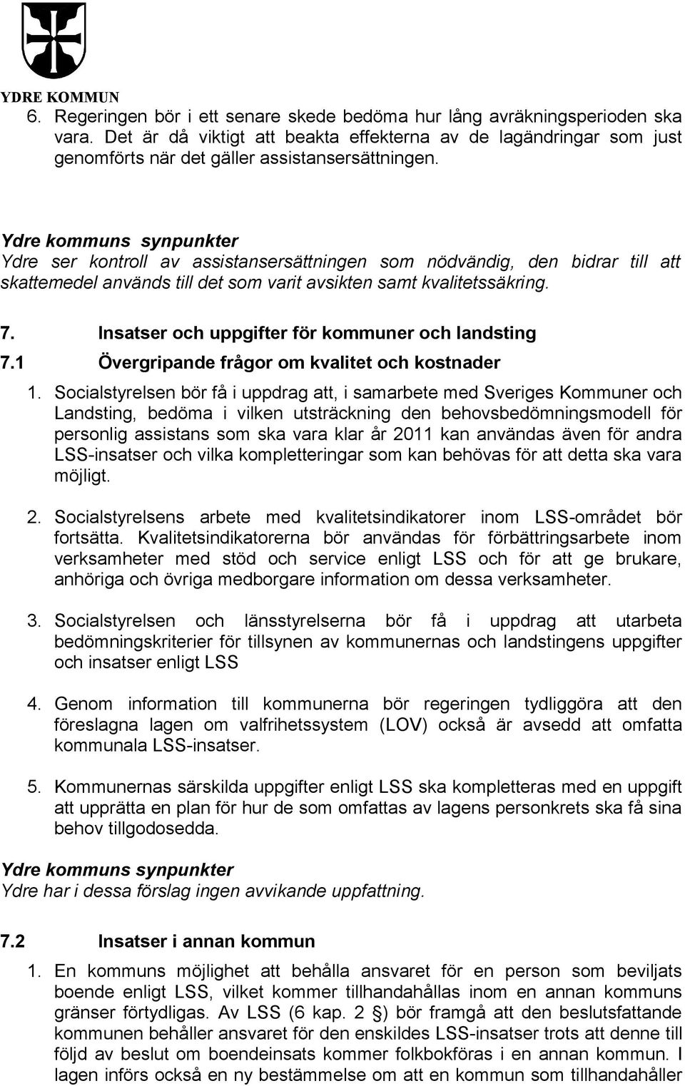 Insatser och uppgifter för kommuner och landsting 7.1 Övergripande frågor om kvalitet och kostnader 1.