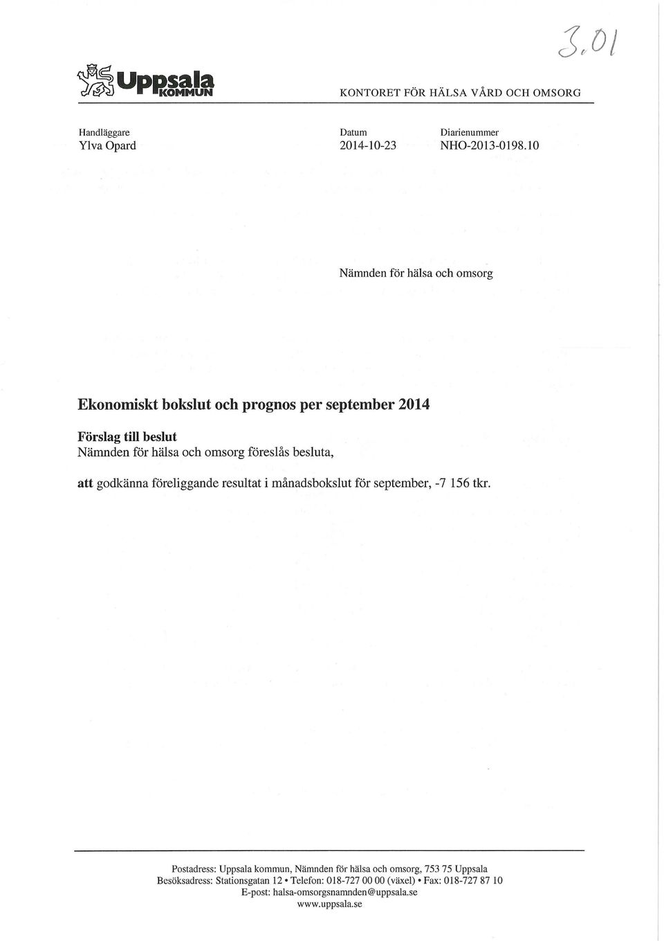 föreslås besluta, att godkänna föreliggande resultat i månadsbokslut för september, -7 156 tkr.