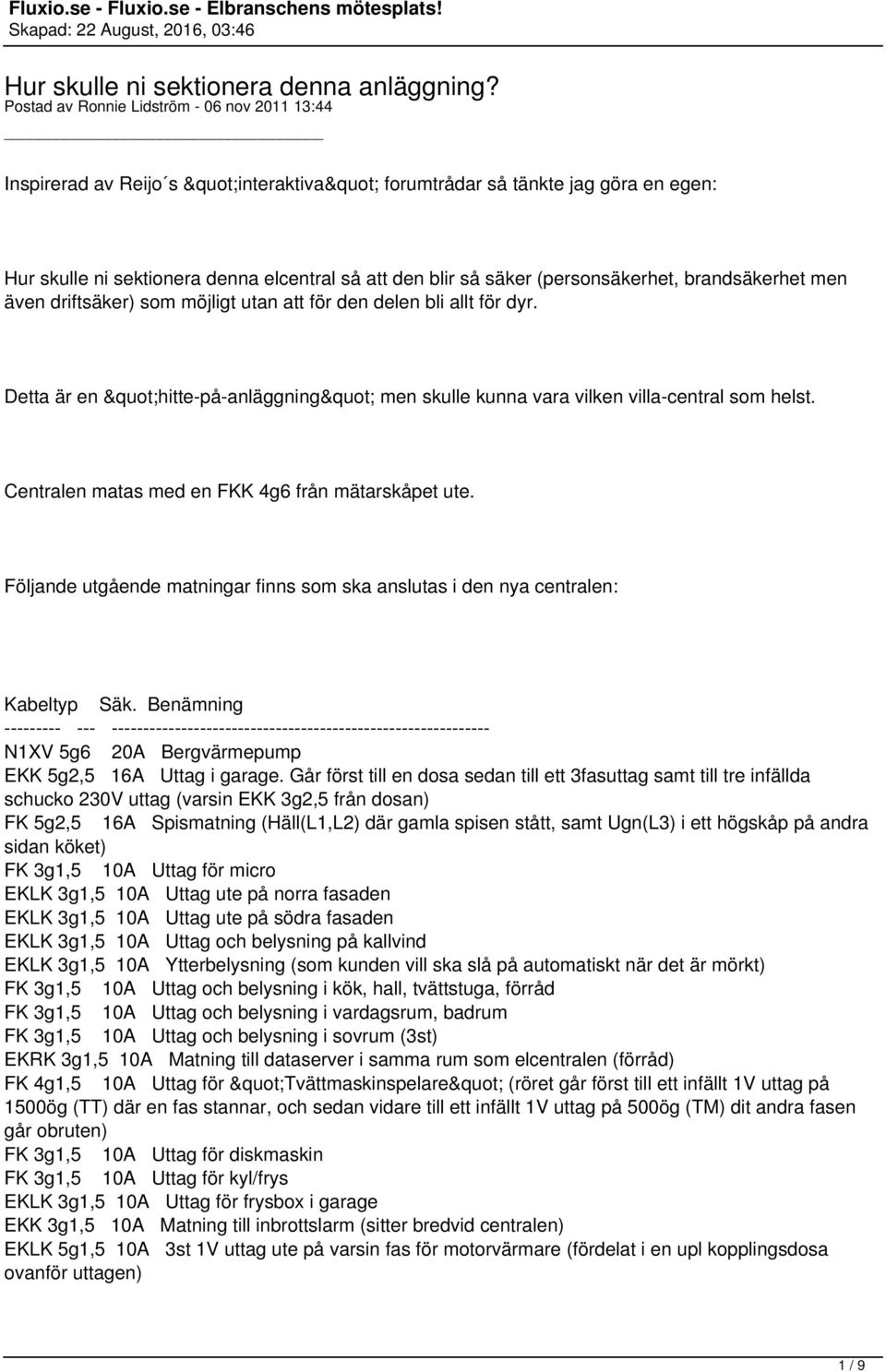 (personsäkerhet, brandsäkerhet men även driftsäker) som möjligt utan att för den delen bli allt för dyr. Detta är en "hitte-på-anläggning" men skulle kunna vara vilken villa-central som helst.