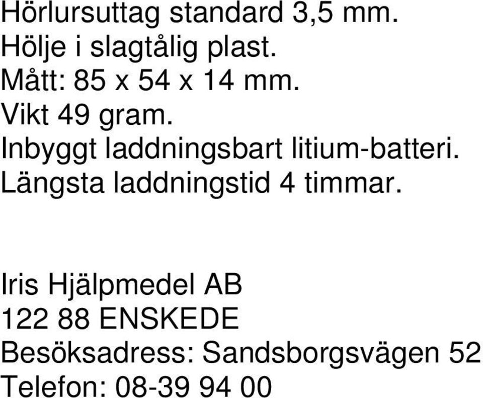 Inbyggt laddningsbart litium-batteri.