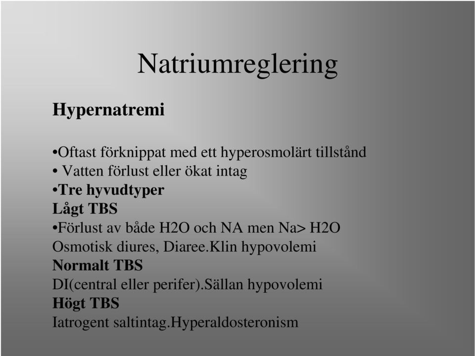 NA men Na> H2O Osmotisk diures, Diaree.