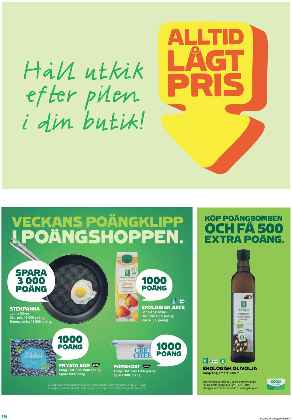 Ord. pris 1300 poäng. Spara 300 poäng. EKOLOGISK OLIVOLJA Coop Änglamark. 500 ml. Dessa varor finns i poängshoppen. Gäller endast under perioden 22/8 4/9, 2016.