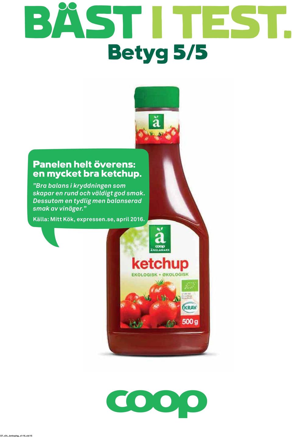 Ytan blir härligt gyllene och frasig utan att bli torr. Källa: Allers, nr 9 2016. Panelen helt överens: en mycket bra ketchup.