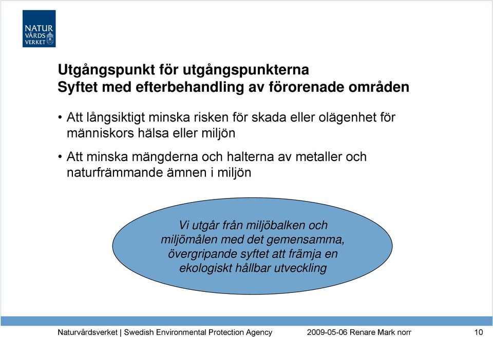 minska mängderna och halterna av metaller och naturfrämmande ämnen i miljön Vi utgår från