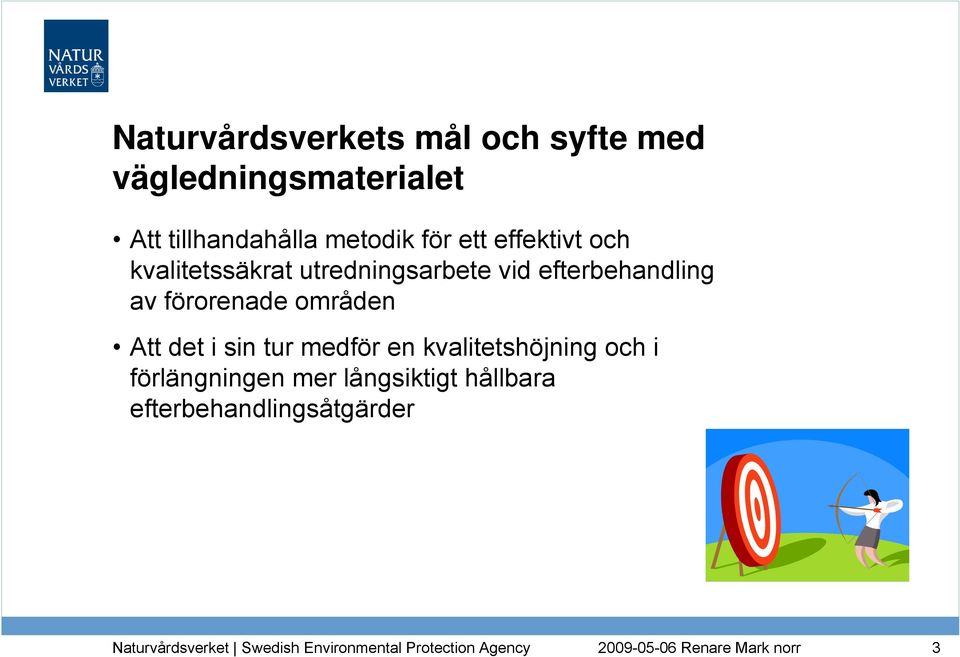 det i sin tur medför en kvalitetshöjning och i förlängningen mer långsiktigt hållbara